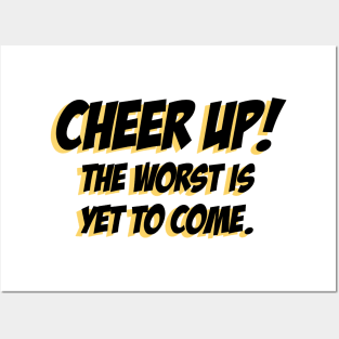 Cheer up, The Worst is yet to come Posters and Art